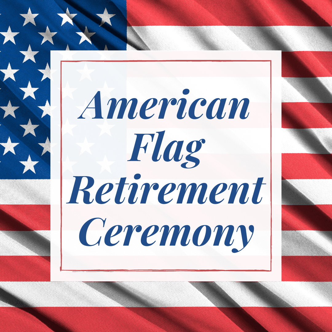 American Flag Retirement ceremony written over a flag image