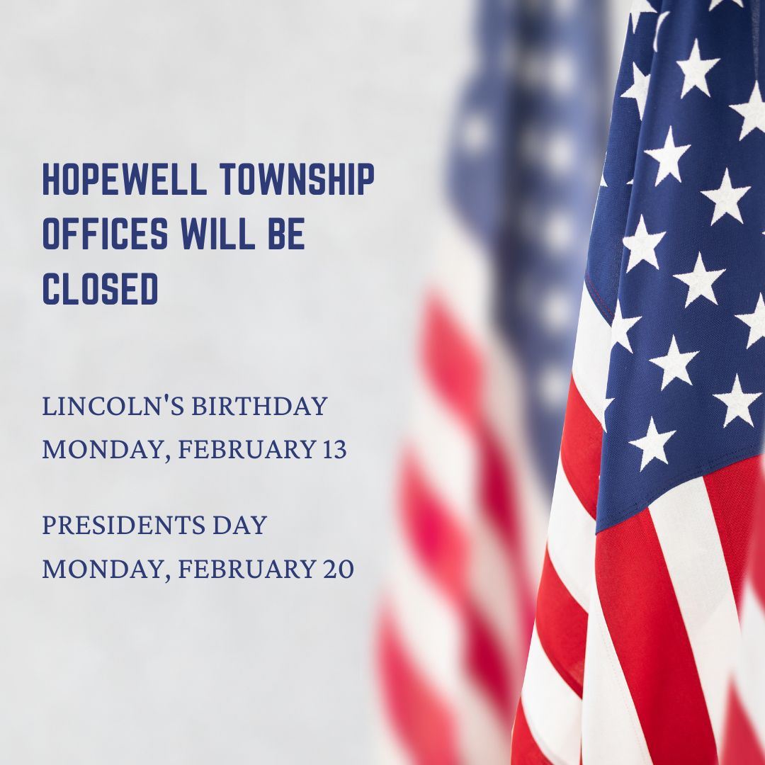 Hopewell Township Offices will be closed February 13 and 20 with flags fading in the background