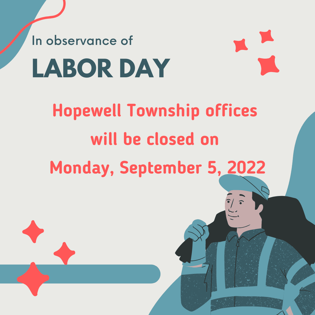 Hopewell Township offices are closed September 5 2022 for Labor Day. 